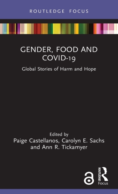 Gender, Food and COVID-19 : Global Stories of Harm and Hope, Hardback Book