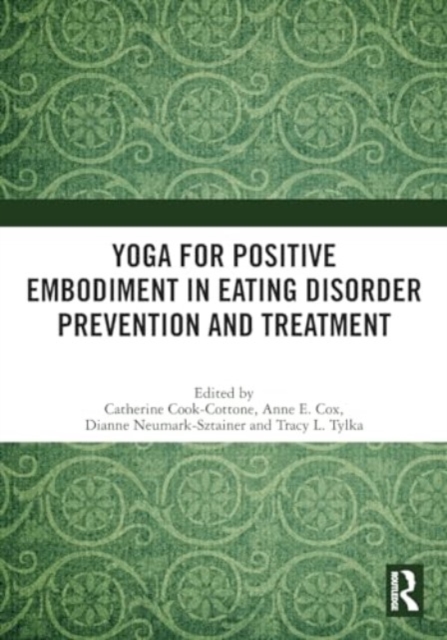 Yoga for Positive Embodiment in Eating Disorder Prevention and Treatment, Paperback / softback Book