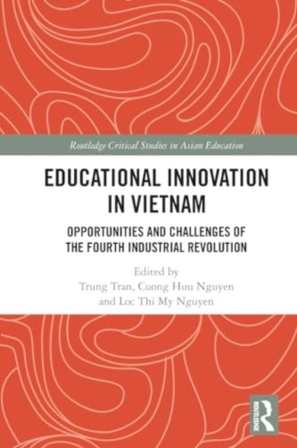 Educational Innovation in Vietnam : Opportunities and Challenges of the Fourth Industrial Revolution, Paperback / softback Book