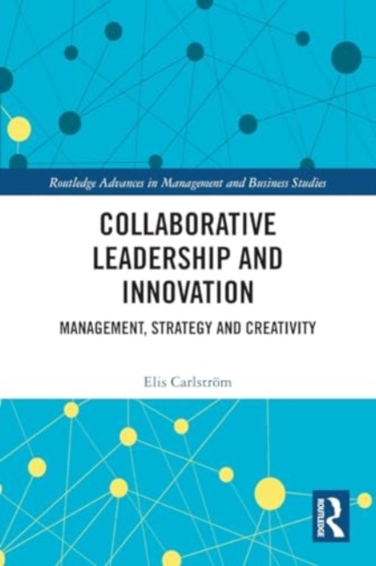 Collaborative Leadership and Innovation : Management, Strategy and Creativity, Paperback / softback Book
