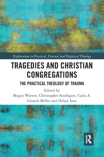 Tragedies and Christian Congregations : The Practical Theology of Trauma, Paperback / softback Book