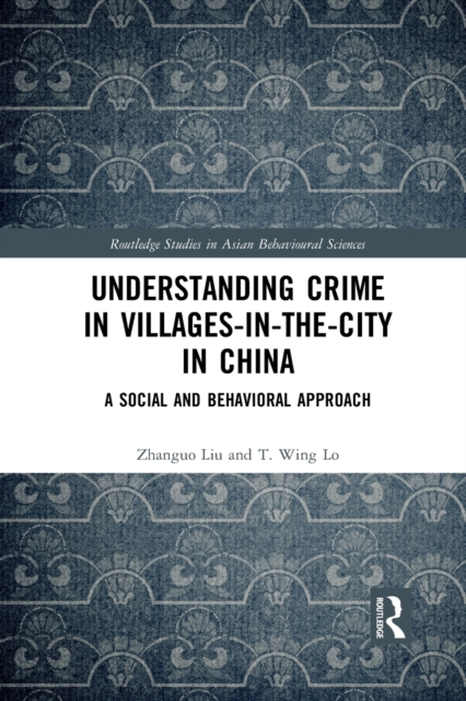 Understanding Crime in Villages-in-the-City in China : A Social and Behavioral Approach, Paperback / softback Book