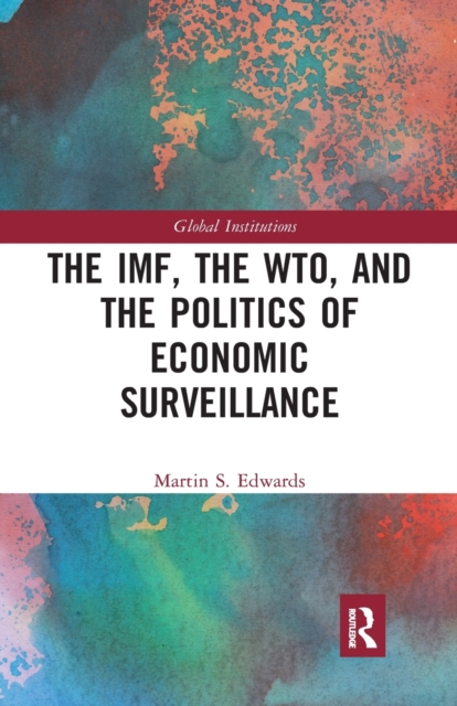 The IMF, the WTO & the Politics of Economic Surveillance, Paperback / softback Book