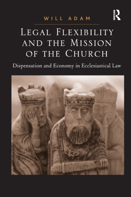Legal Flexibility and the Mission of the Church : Dispensation and Economy in Ecclesiastical Law, Paperback / softback Book