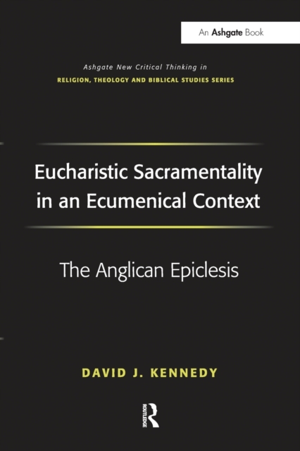 Eucharistic Sacramentality in an Ecumenical Context : The Anglican Epiclesis, Paperback / softback Book