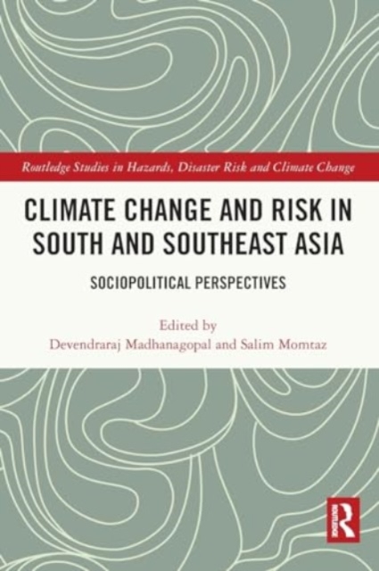 Climate Change and Risk in South and Southeast Asia : Sociopolitical Perspectives, Paperback / softback Book