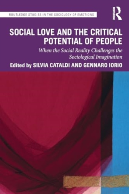 Social Love and the Critical Potential of People : When the Social Reality Challenges the Sociological Imagination, Paperback / softback Book