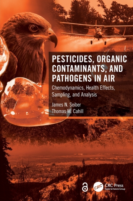 Pesticides, Organic Contaminants, and Pathogens in Air : Chemodynamics, Health Effects, Sampling, and Analysis, Paperback / softback Book