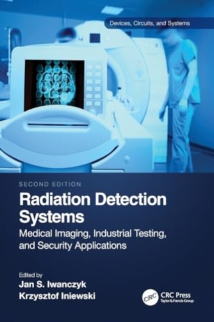Radiation Detection Systems : Medical Imaging, Industrial Testing, and Security Applications, Paperback / softback Book