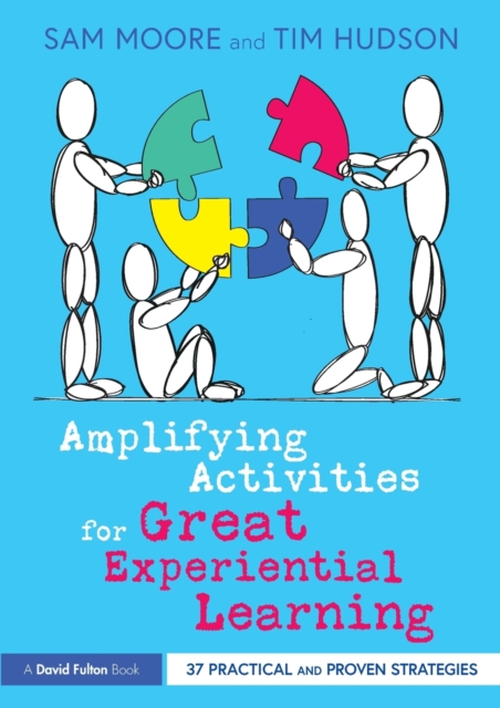 Amplifying Activities for Great Experiential Learning : 37 Practical and Proven Strategies, Paperback / softback Book