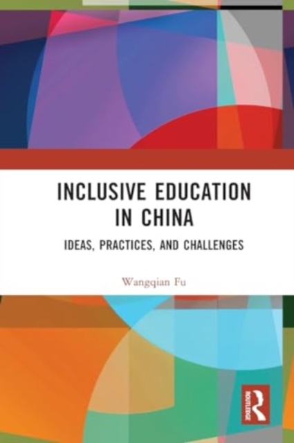 Inclusive Education in China : Ideas, Practices, and Challenges, Paperback / softback Book