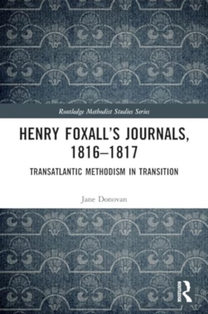 Henry Foxall’s Journals, 1816-1817 : Transatlantic Methodism in Transition, Paperback / softback Book