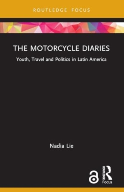 The Motorcycle Diaries : Youth, Travel and Politics in Latin America, Paperback / softback Book
