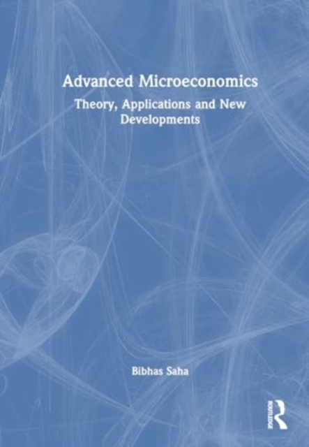 Advanced Microeconomics : Theory, Applications and New Developments, Hardback Book