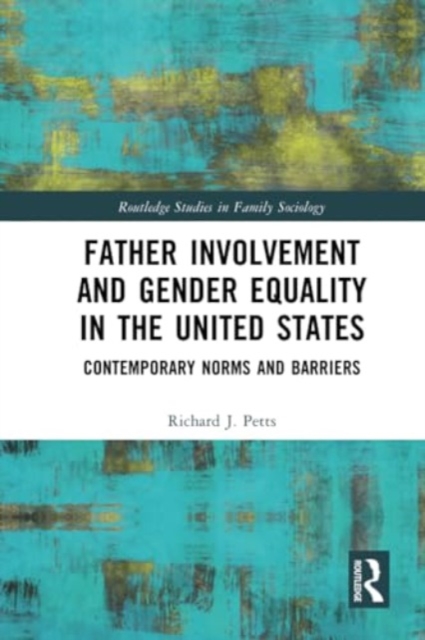 Father Involvement and Gender Equality in the United States : Contemporary Norms and Barriers, Paperback / softback Book