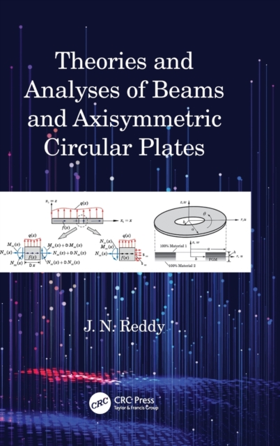 Theories and Analyses of Beams and Axisymmetric Circular Plates, Hardback Book