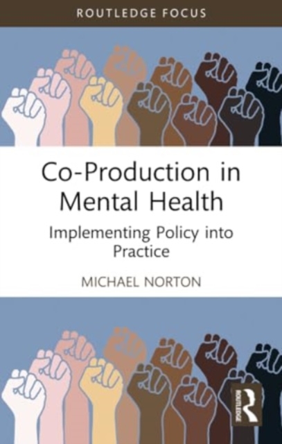 Co-Production in Mental Health : Implementing Policy into Practice, Paperback / softback Book