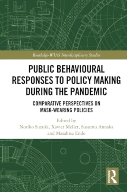Public Behavioural Responses to Policy Making during the Pandemic : Comparative Perspectives on Mask-Wearing Policies, Paperback / softback Book