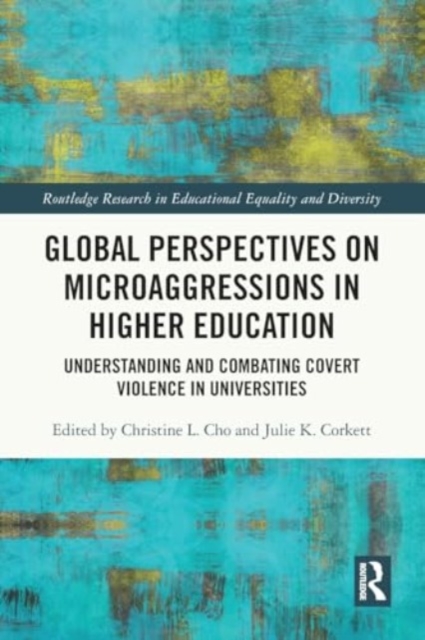 Global Perspectives on Microaggressions in Higher Education : Understanding and Combating Covert Violence in Universities, Paperback / softback Book
