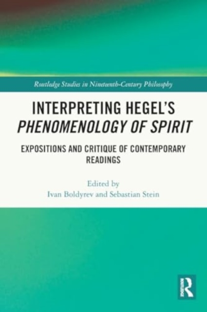 Interpreting Hegel’s Phenomenology of Spirit : Expositions and Critique of Contemporary Readings, Paperback / softback Book