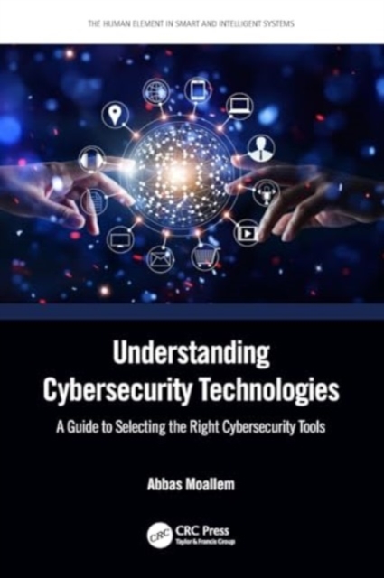 Understanding Cybersecurity Technologies : A Guide to Selecting the Right Cybersecurity Tools, Paperback / softback Book