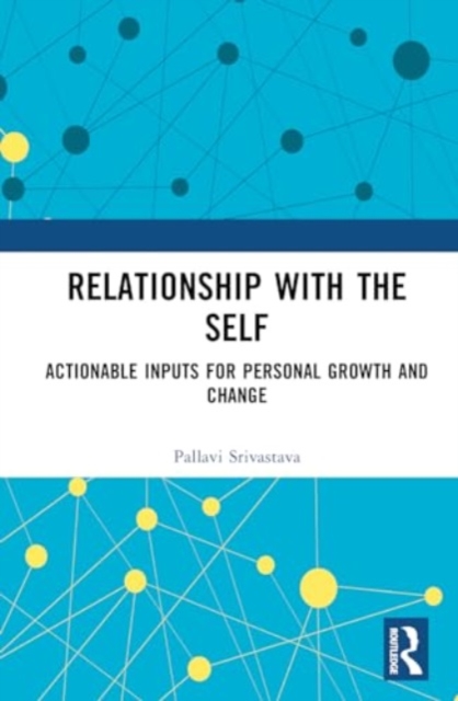 Relationship with the Self : Actionable Inputs for Personal Growth and Change, Hardback Book