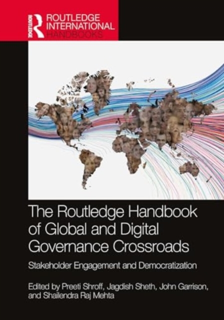The Routledge Handbook of Global and Digital Governance Crossroads : Stakeholder Engagement and Democratization, Hardback Book