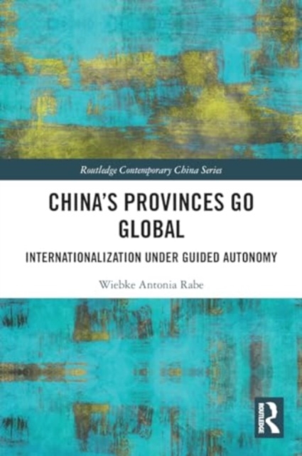 China’s Provinces Go Global : Internationalization Under Guided Autonomy, Paperback / softback Book