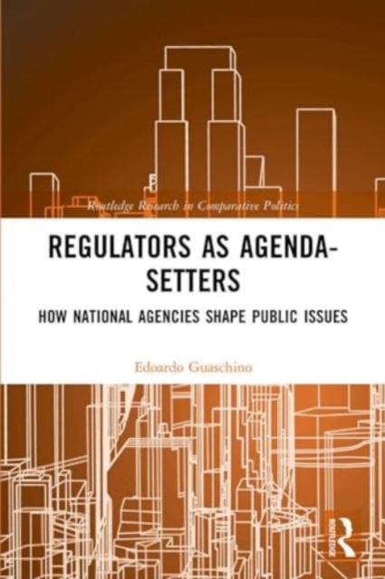 Regulators as Agenda-Setters : How National Agencies Shape Public Issues, Paperback / softback Book