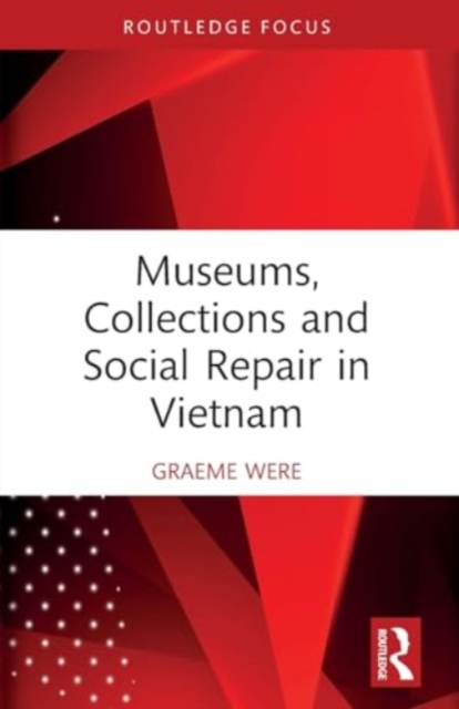 Museums, Collections and Social Repair in Vietnam, Paperback / softback Book
