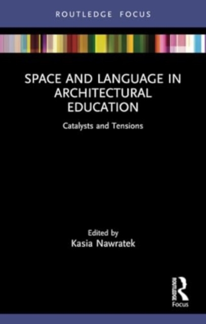 Space and Language in Architectural Education : Catalysts and Tensions, Paperback / softback Book