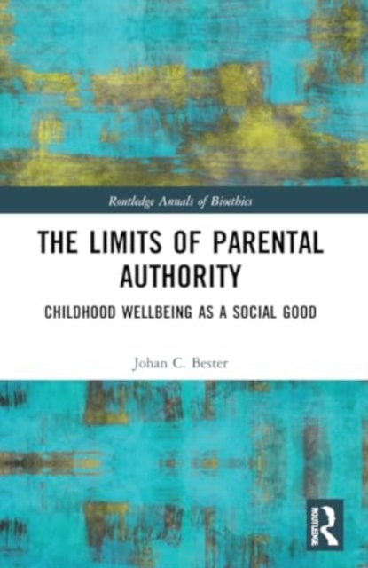 The Limits of Parental Authority : Childhood Wellbeing as a Social Good, Paperback / softback Book