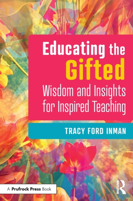 Educating the Gifted : Wisdom and Insights for Inspired Teaching, Paperback / softback Book