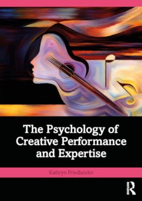 The Psychology of Creative Performance and Expertise, Paperback / softback Book
