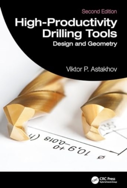 High-Productivity Drilling Tools : Design and Geometry, Hardback Book