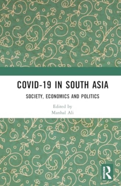 COVID-19 in South Asia : Society, Economics and Politics, Hardback Book