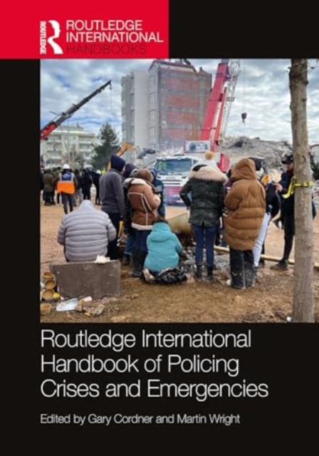Routledge International Handbook of Policing Crises and Emergencies, Hardback Book