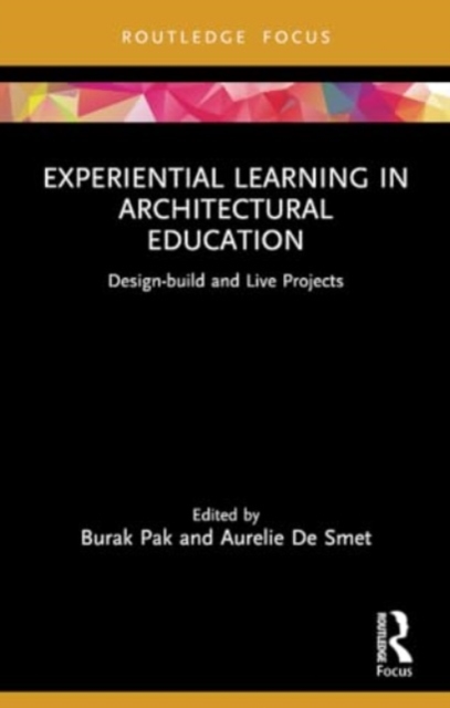 Experiential Learning in Architectural Education : Design-build and Live Projects, Paperback / softback Book