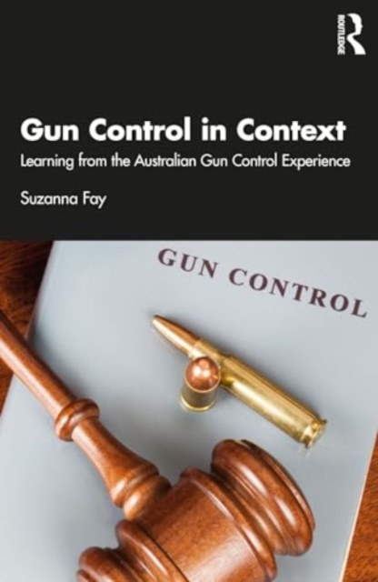 Gun Control in Context : Learning from the Australian Gun Control Experience, Paperback / softback Book
