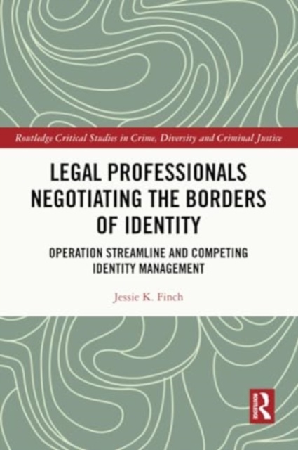 Legal Professionals Negotiating the Borders of Identity : Operation Streamline and Competing Identity Management, Paperback / softback Book