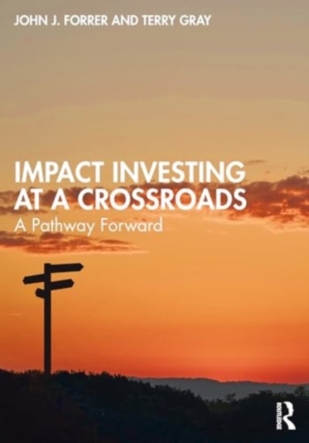 Impact Investing at a Crossroads : A Pathway Forward, Paperback / softback Book