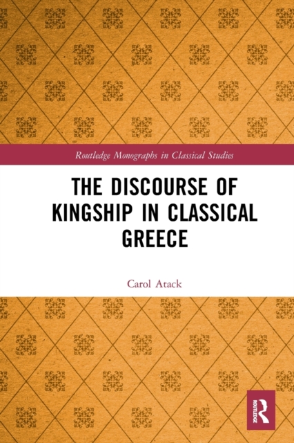 The Discourse of Kingship in Classical Greece, Paperback / softback Book