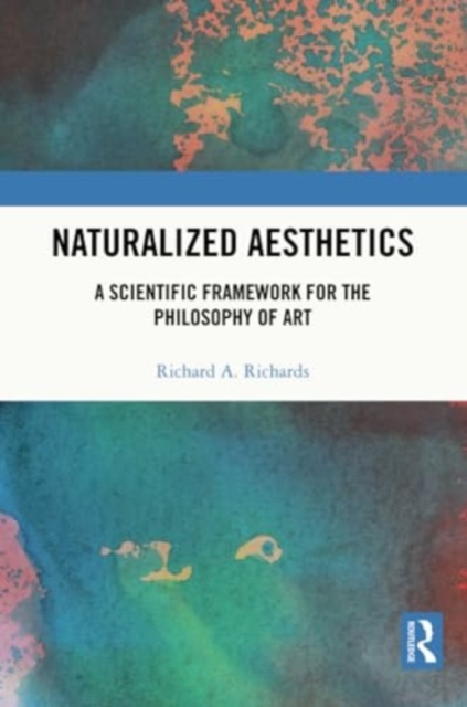 Naturalized Aesthetics : A Scientific Framework for the Philosophy of Art, Paperback / softback Book