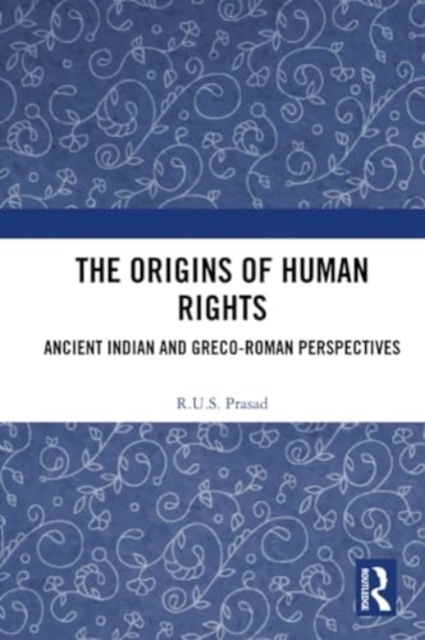 The Origins of Human Rights : Ancient Indian and Greco-Roman Perspectives, Paperback / softback Book