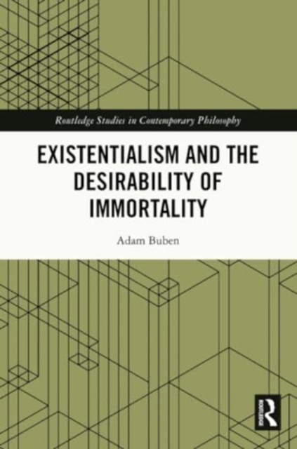 Existentialism and the Desirability of Immortality, Paperback / softback Book