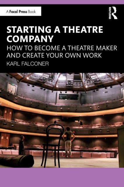 Starting a Theatre Company : How to Become a Theatre Maker and Create Your Own Work, Paperback / softback Book