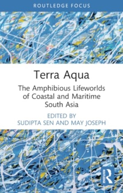 Terra Aqua : The Amphibious Lifeworlds of Coastal and Maritime South Asia, Paperback / softback Book