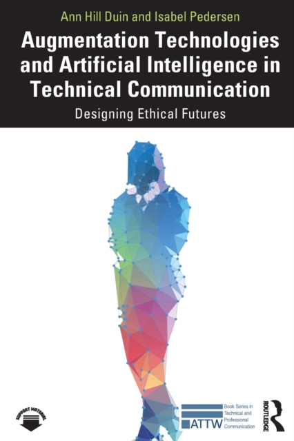 Augmentation Technologies and Artificial Intelligence in Technical Communication : Designing Ethical Futures, Paperback / softback Book