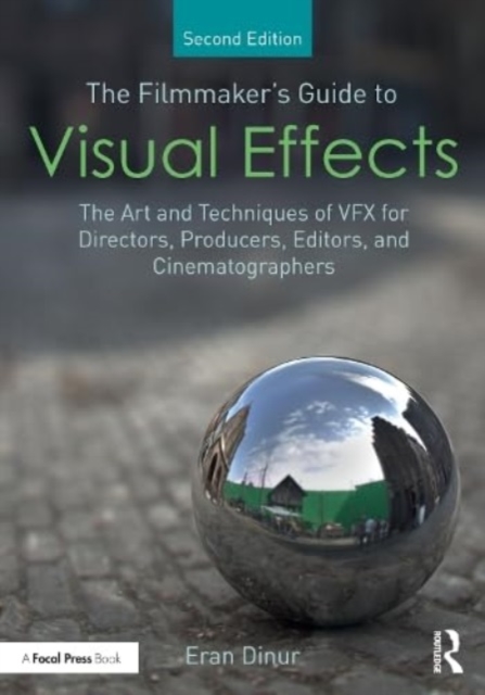 The Filmmaker's Guide to Visual Effects : The Art and Techniques of VFX for Directors, Producers, Editors and Cinematographers, Paperback / softback Book