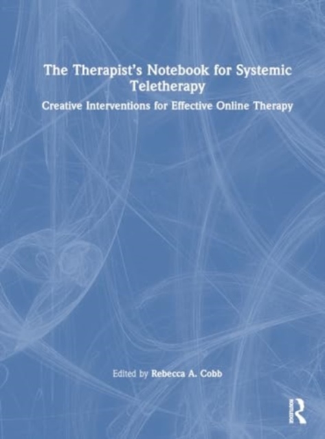The Therapist’s Notebook for Systemic Teletherapy : Creative Interventions for Effective Online Therapy, Hardback Book